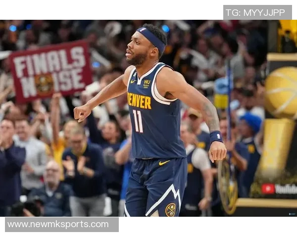 掘金主帅称赞布劳恩努力与天赋并重实至名归的成功之路 掘金主帅称赞布劳恩努力与天赋并重实至名归的成功之路